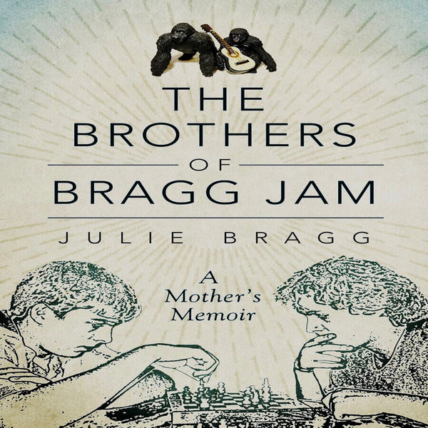 The Brothers of Bragg Jam: A Mother's Memoir