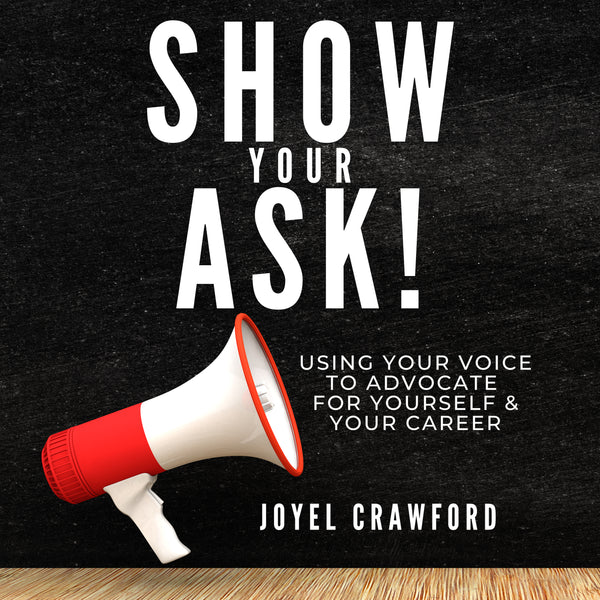 Show Your Ask! Using Your Voice to Advocate for Yourself and Your Career