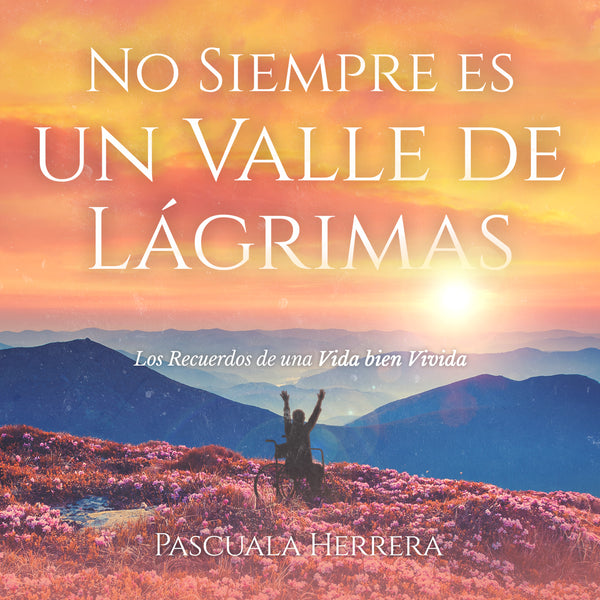 No siempre es un valle de lagrimas - Los recuerdos de una vida bien vivida