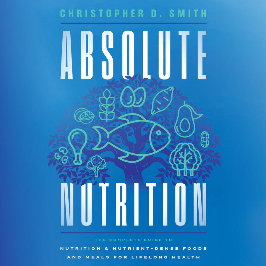 Absolute Nutrition: The Complete Guide to Nutrition and Nutrient-Dense Foods and Meals for Lifelong Health audiobook cover