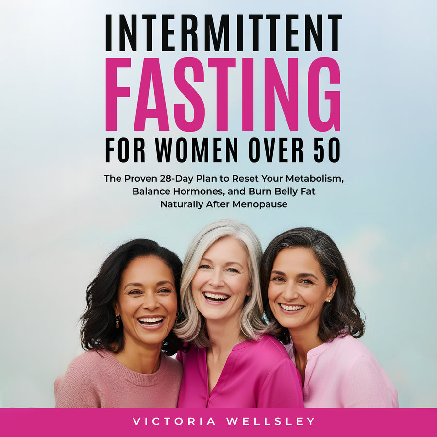 Intermittent Fasting for Women Over 50: The Proven 28-Day Plan to Reset Your Metabolism, Balance Hormones, and Burn Belly Fat Naturally After Menopause audiobook cover