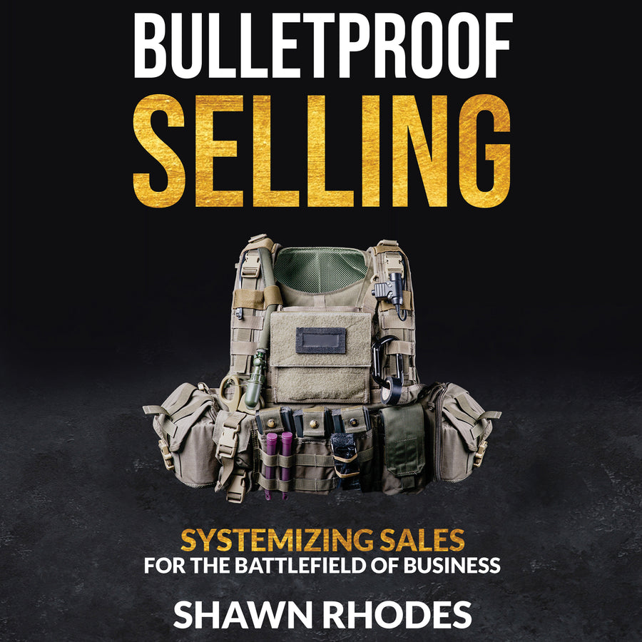 Bulletproof Selling: Systemizing Sales For The Battlefield Of Business audiobook cover