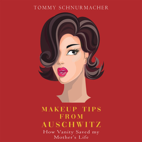 Makeup Up Tips from Auschwitz: How Vanity Saved My Mother's Life