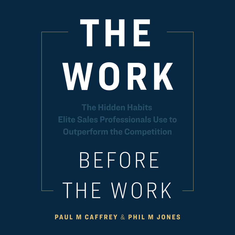 The Work Before the Work - The Hidden Habits Elite Sales Professionals Use to Outperform the Competition audiobook cover