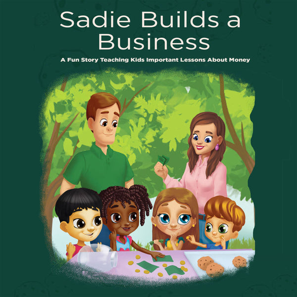 Sadie Builds a Business: A Fun Story Teaching Kids Important Lessons About Money