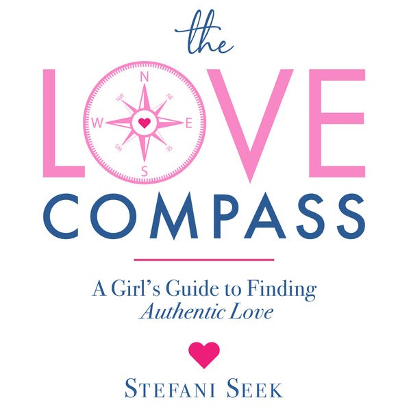 The Love Compass: A Girl's Guide to Finding Authentic Love