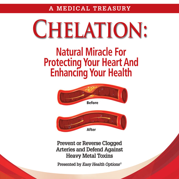 Chelation - Natural Miracle For Protecting Your Heart and Enhancing Your Health