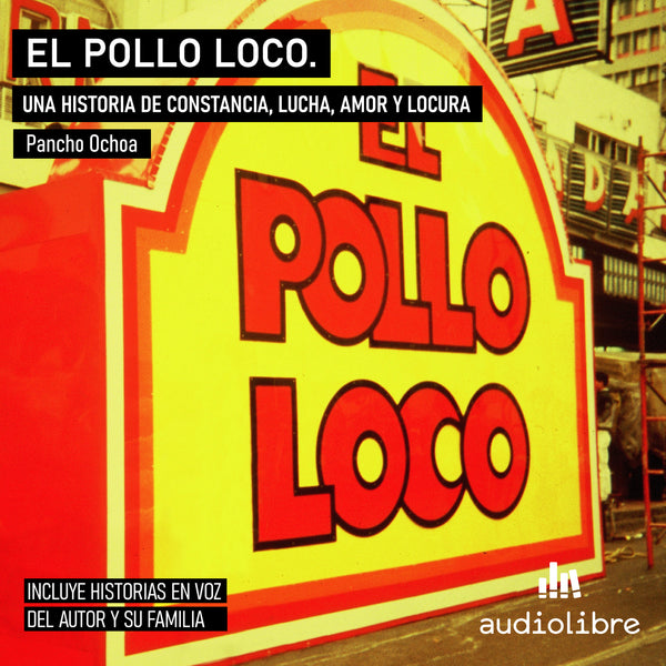 El Pollo Loco - Una historia de perseverancia, lucha, pasion y locura