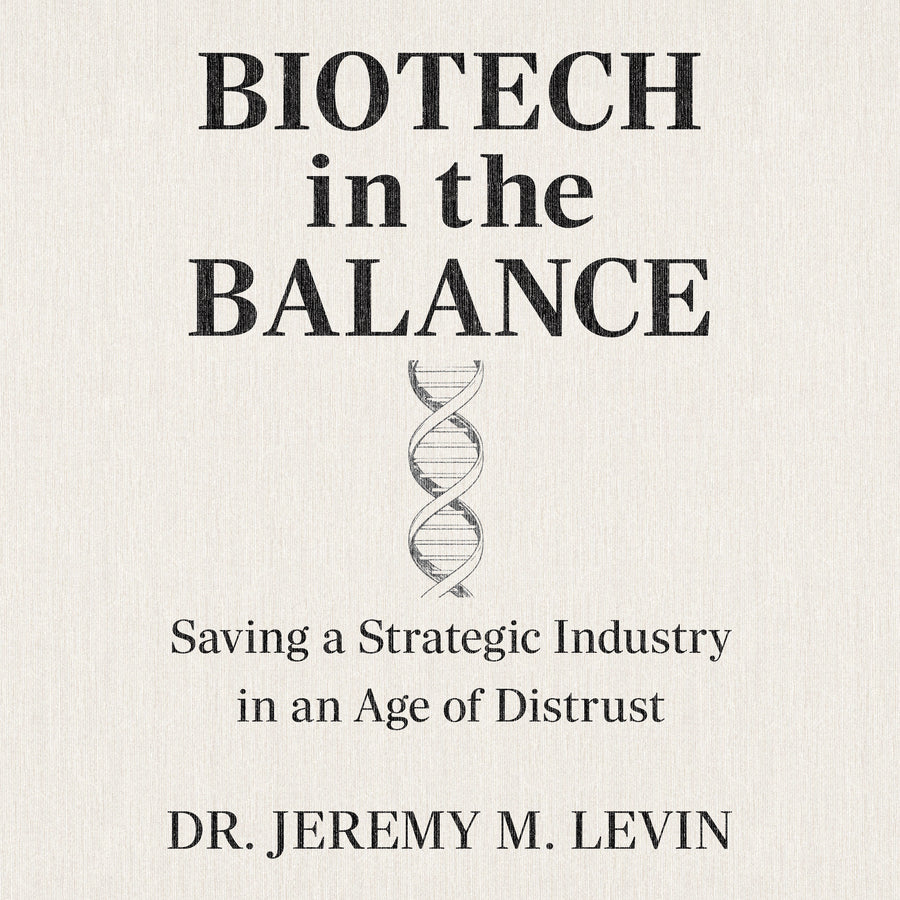 Biotech in the Balance: Saving a Strategic Industry in an Age of Distrust audiobook cover