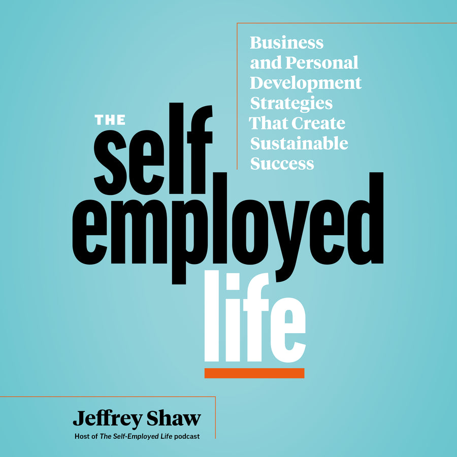 The Self-Employed Life: Business and Personal Development Strategies That Create audiobook cover