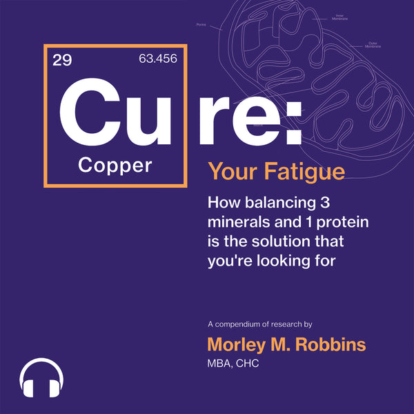 [Cu]re Your Fatigue - How balancing 3 minerals and 1 protein Is the solution that you are looking for